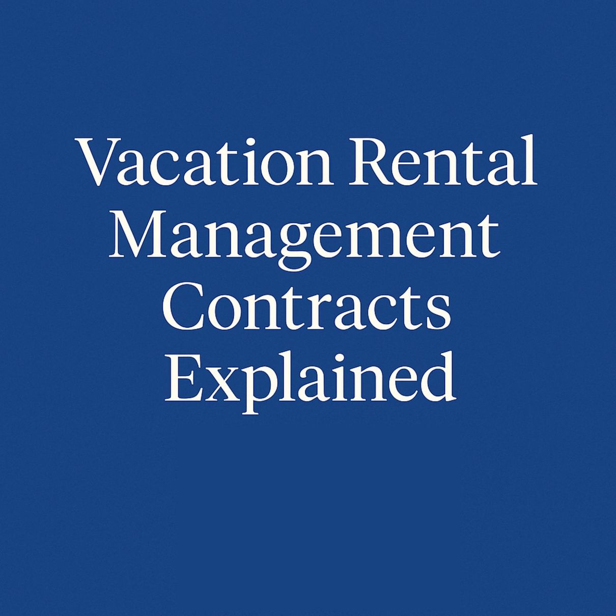 Vacation Rental Management Contracts Explained
