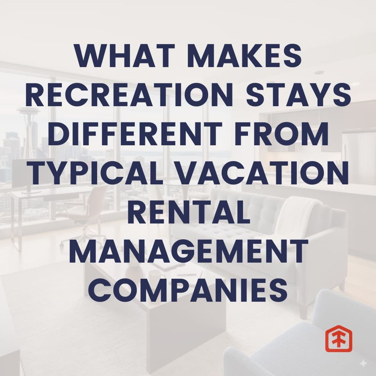 What Makes Recreation Stays Different from Typical Vacation Rental Management Companies 1 what makes recreation stays different from typical vacation rental management companies