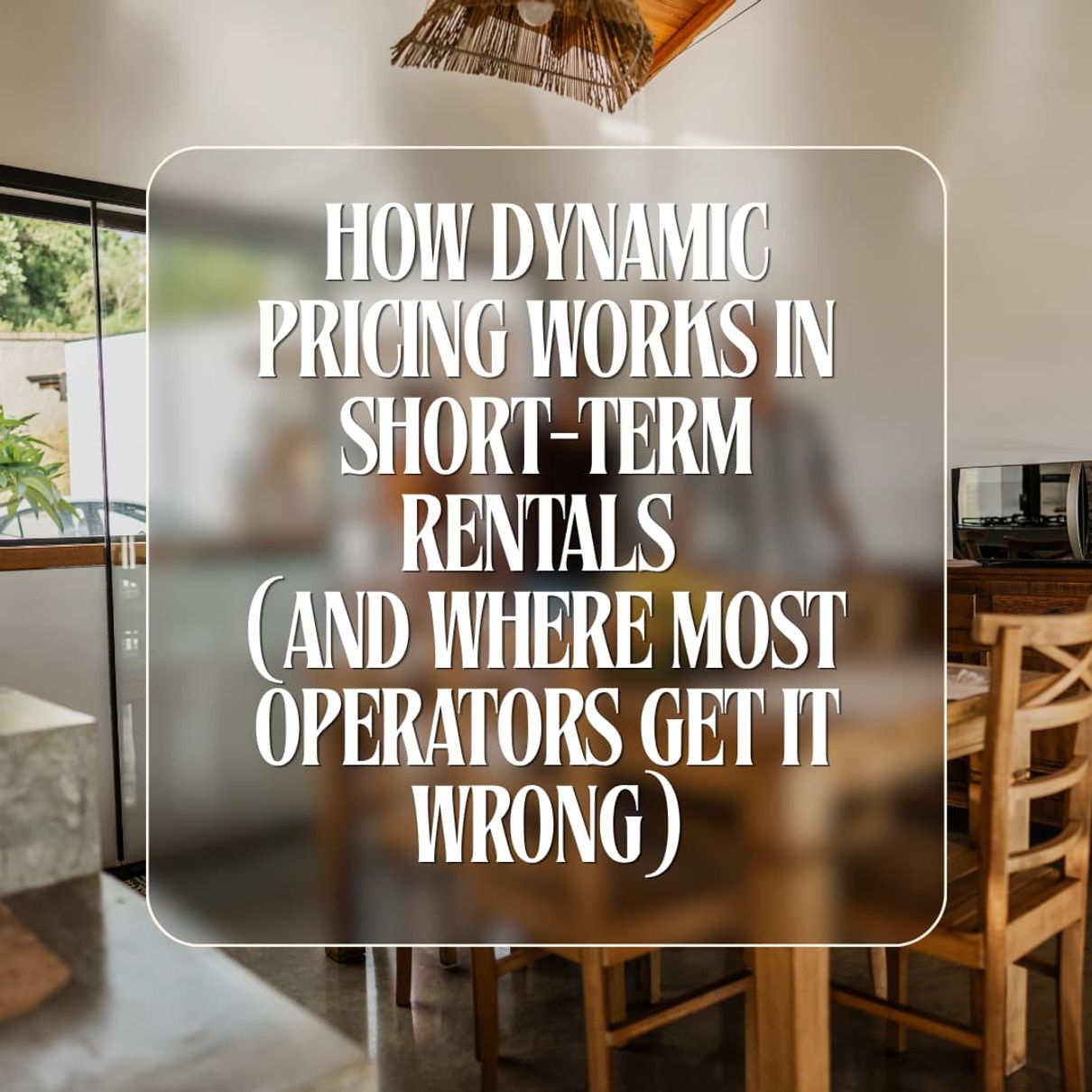 How Dynamic Pricing Works in Short-Term Rentals (And Where Most Operators Get It Wrong)