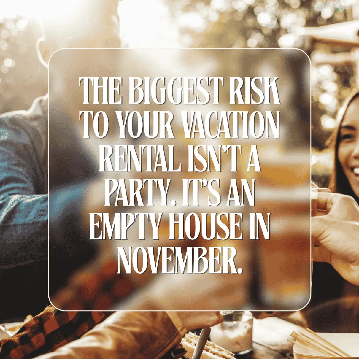 The Biggest Risk to Your Vacation Rental Isn't a Party. It's an Empty House in November.