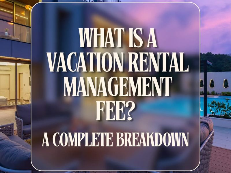 What Is a Vacation Rental Management Fee A Complete Breakdown