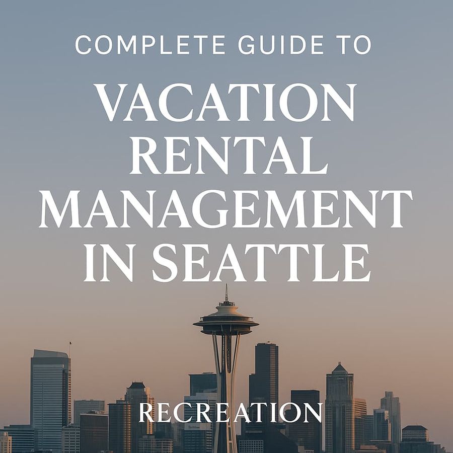 The Complete Guide to Seattle Vacation Rental Management