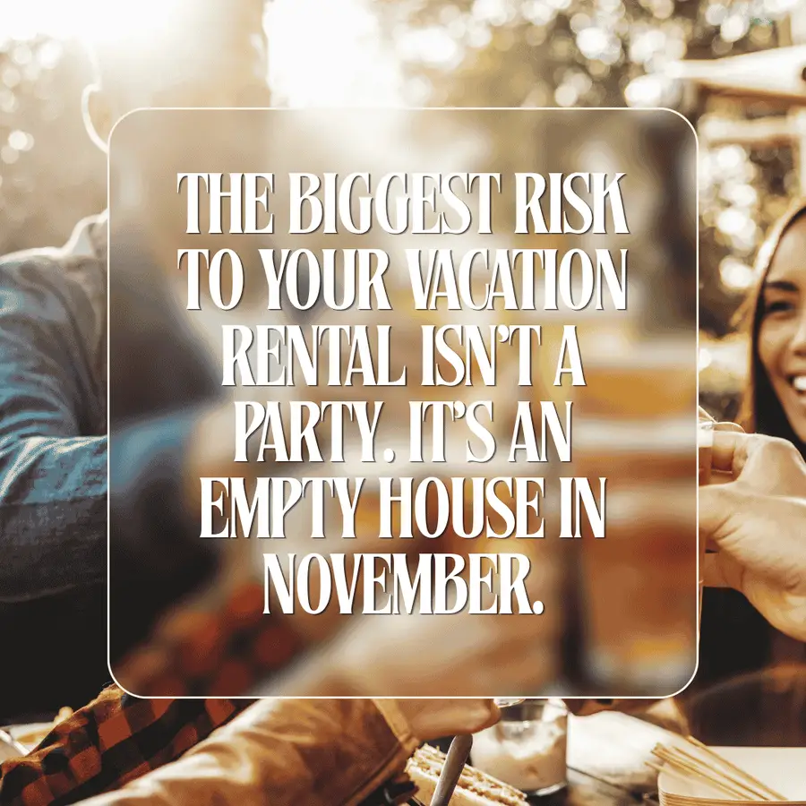 The Biggest Risk to Your Vacation Rental Isn't a Party. It's an Empty House in November.